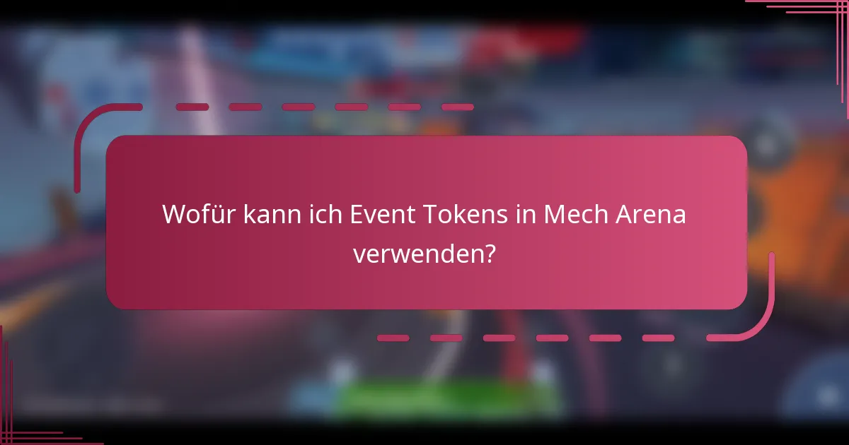 Wofür kann ich Event Tokens in Mech Arena verwenden?